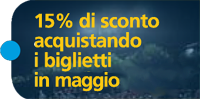 15% di sconto acquistando i biglietti in maggio