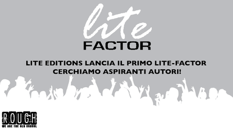 Lite Editions lancia il nuovo LITE FACTOR, cerchiamo aspiranti autori.