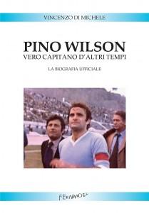 Lo storico calciatore della Lazio pubblica la sua biografia nel libro “Pino Wilson vero capitano d’altri tempi” di Vincenzo Di Michele