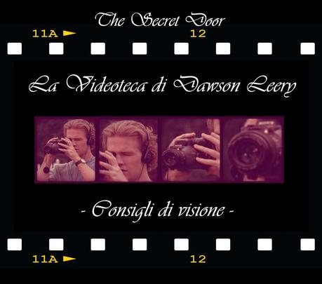 La Videoteca di Dawson Leery - Consigli di visione #1