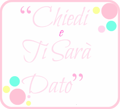 chiedi e ti sara'dato