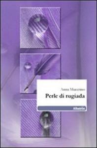 “Perle di Rugiada”, silloge di Anna Mucerino: La vita è una sfida e la poesia è uno strumento di battaglia