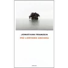 Più lontano ancora di Jonathan Franzen.