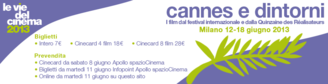 le vie del cinema 2013 | Cannes e dintorni | Milano, 12-18 giugno