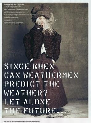 SINCE WHEN CAN WEATHERMEN PREDICT THE WEATHER? LET ALONE THE FUTURE... let alone the future... in I-D Magazine Winter 2010 by Paola Kudack SINCE WHEN CAN WEATHERMEN PREDICT THE WEATHER? LET ALONE THE FUTURE... let alone the future... in I-D Magazine Winter 2010 by Paola Kudack