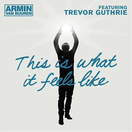 Armin van Buuren This Is What It Feels Like 2013 feat Trevor Guthrie This is What It Feels Like di Armin Van Buuren feat. Trevor Guthrie