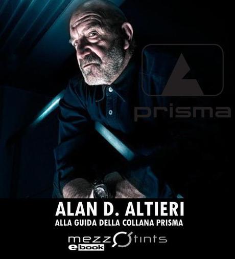 [Comunicato stampa] Annunciata la collana Prisma, diretta da Sergio (Alan D.) Altieri per Mezzotints Ebook