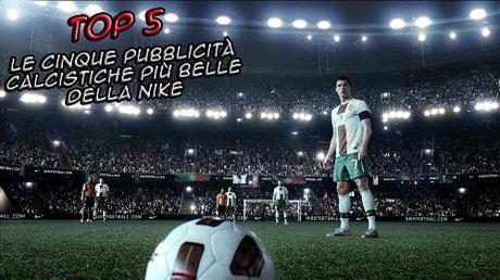 Top 5: Le cinque pubblicità calcistiche più belle della Nike