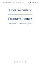 LUIGI FONTANELLA DISUNITA OMBRA, Archinto Editore - poesia