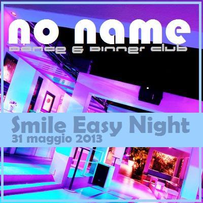 31 maggio 2013, Smile Easy Night @ NOname Lonato - Brescia (ex Fura).