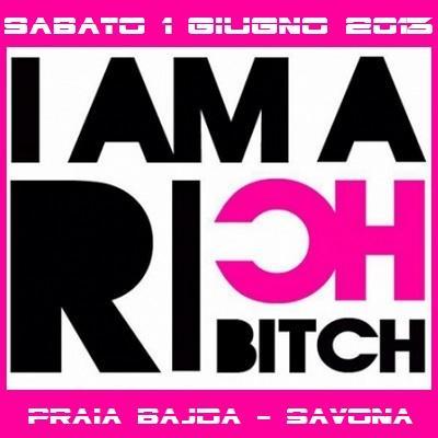 Sabato 1 giugno 2013 - I Am a Rich Bitch @ Praia Bajda - Noli (Sv).