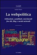 LA WEBPOLITICA. Istituzioni, candidati, movimenti fra siti, blog e social network - di Lorenzo Mosca