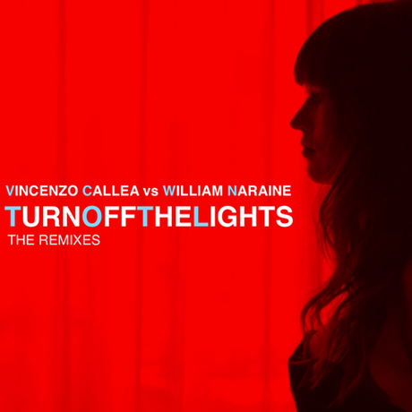 Vincenzo Callea feat William Naraine: “Turn Off the Lights“: ecco i nuovi remix