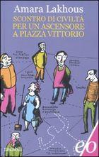 scontro di civiltà - copertina “Scontro di civiltà per un ascensore a piazza Vittorio” – Amara Lakhous