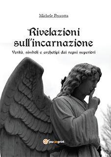 LIBRO CONSIGLIATO: Michele Perrotta - Rivelazioni Sull'Incarnazione - Youcanprint - ISBN 978-88-6751-941-5