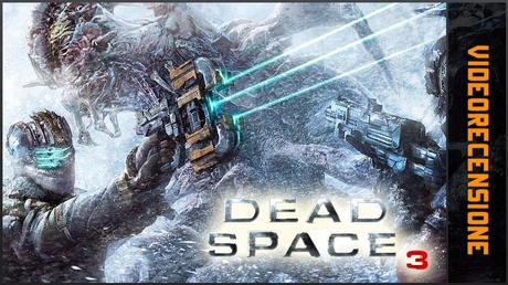 Dead Space 3 - Videorecensione