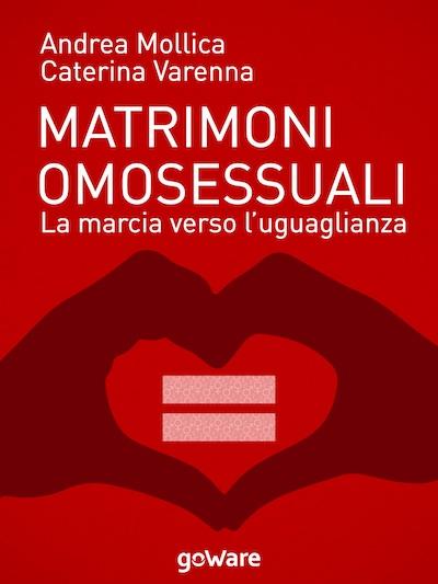 [Approfondimento] Matrimoni omosessuali. La marcia verso l’uguaglianza – Andrea Mollica & Caterina Varenna