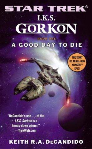 book cover of 
A Good Day to Die 
 (Star Trek : I.K.S. Gorkon, book 1)
by
Keith R A DeCandido