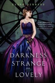 Susan Dennard - A darkness strange and lovely