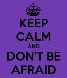 keep-calm-and-don-t-be-afraid-46.png