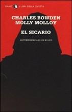 EL SICARIO - AUTOBIOGRAFIA DI UN KILLER - di Charles Bowden, Molly Molloy EL SICARIO - AUTOBIOGRAFIA DI UN KILLER - di Charles Bowden, Molly Molloy