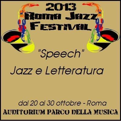 Roma Jazz Festival 2013  Speech , all`Auditorium Parco della Musica di Roma dal 20 al 30 ottobre.