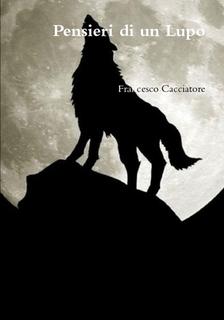 Pensieri di un lupo - Francesco Cacciatore