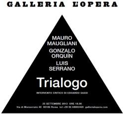 Galleria l'Opera Roma - Trialogo, mostra di Mauro Maugliani, Gonzalo Orquín e Luis Serrano