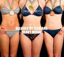 Deluded By Lesbians - Heavy Medal / L'Altra Faccia Della Medaglia