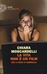 bello a sorpresa, fra chick-lit e thrillerChiara Moscardelli La vita non è un film (ma a volte ci somiglia)