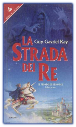 Guy Gavriel Kay: La strada dei re