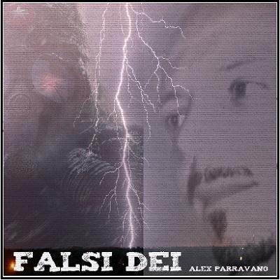 Falsi Dei - Il nuovo singolo di Alex Parravano.