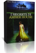 Segnalazione: I Segreti di Amber House di Kelly Moore, Larkin e Tucker Reed