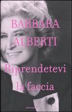 Riprendetevi la faccia: intervista a Barbara Alberti Riprendetevi la faccia: intervista a Barbara Alberti