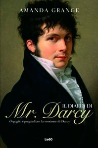 IL DIARIO DI MR. DARCY - Orgoglio e pregiudizio: la versione di Darcy di Amanda Grange