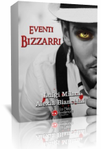 Segnalazione: Eventi Bizzarri di Alexia Bianchini & Luigi Milani