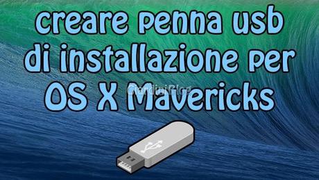 Creare penna USB di installazione per OS X Mavericks Mavericks usb