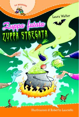 Zuppa fatata zuppa stregata, di Laura Walter, illustrazioni di Roberto Lauciello, edizioni Paoline 2013, 12 euro.