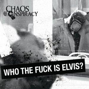 Chaos Conspiracy - Who The Fuck Is Elvis?