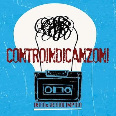 CONTROINDICANZONI: il nuovo disco firmato INIGO & GRIGIOLIMPIDO