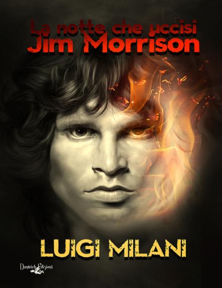 Segnalazione: Luigi Milani, “La notte che uccisi Jim Morrison” (Dunwich Edizioni)