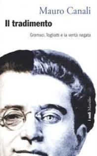 Mauro Canali - Il Tradimento. Gramsci, Togliatti e La Verità Negata
