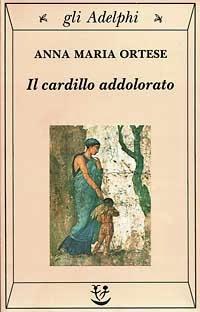 Il cardillo addolorato di Anna Maria Ortese