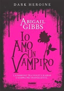 ESCE OGGI: Io amo un vampiro. The dark Heroine di Abigail Gibbs