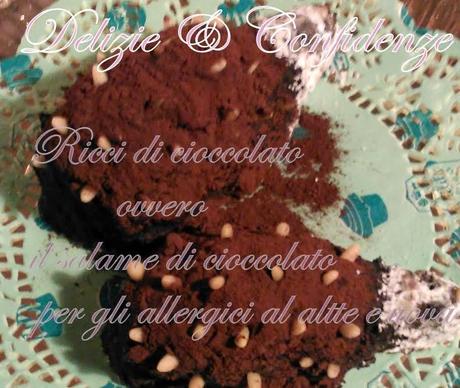 Ricci di cioccolato e biscotti senza latte e uovo, ovvero la rivisitazione del salame di cioccolato per gli allergici!