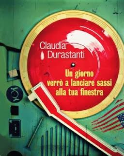 Recensione: Un giorno verrò a lanciare sassi alla tua finestra - Claudia Durastanti