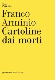 Cartoline dai morti, di Franco Arminio (Nottetempo). Intervento di Nunzio Festa Cartoline dai morti, di Franco Arminio (Nottetempo). Intervento di Nunzio Festa