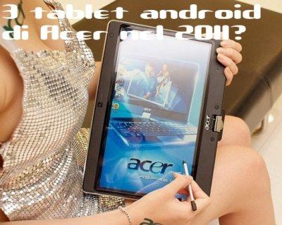 3 tablet android di Acer nel 2011?