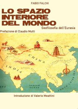 FABIO FALCHI, LO SPAZIO INTERIORE DEL MONDO. GEOFILOSOFIA DELL’EURASIA, ANTEO EDIZIONI 2013-12-13