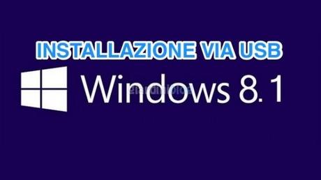 Creare penna USB per l’installazione di Windows 8.1 installare windows 8.1 via usb